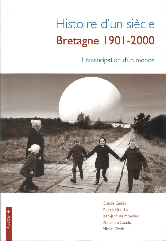 Histoire d'un siècle. Bretagne 1901-2000. L'émancipation d'unb monde