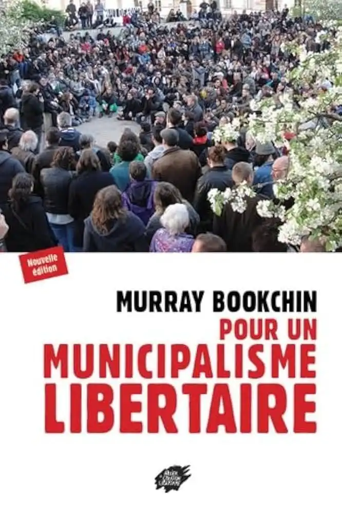 BOOKCHIN Murray, Pour un municipalisme libertaire, Lyon, Atelier de création libertaire, 2018.